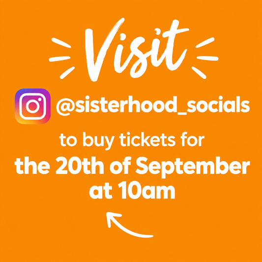 An orange promotional graphic with white text reading 'Visit' and '@sisterhood_socials to buy tickets for the 20th of September at 10am', plus an Instagram logo and curved arrow.